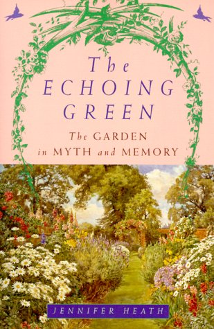 Imagen de archivo de The Echoing Green : The Garden in Myth and Memory a la venta por Better World Books