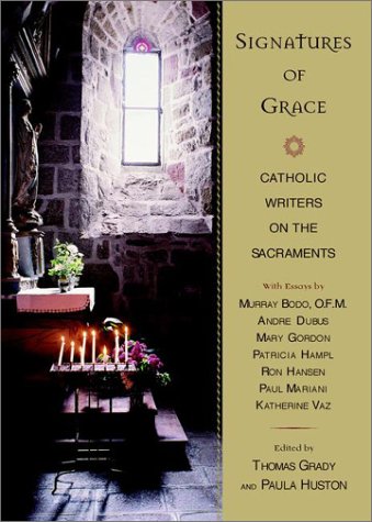 Beispielbild fr Signatures of Grace: Catholic Writers on the Sacraments zum Verkauf von Wonder Book