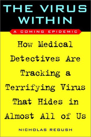 Beispielbild fr The Virus Within : A Coming Epidemic - How Medical Detectives Are Tracking a Terrifying Virus That Hides in Almost All of Us zum Verkauf von Better World Books