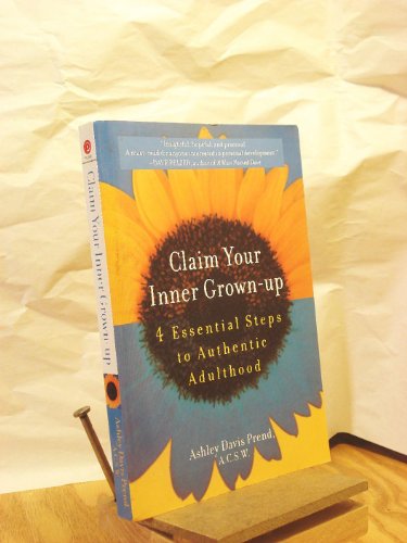 Beispielbild fr Claim Your Inner Grown-Up: 4 Essential Steps to Authentic Adulthood zum Verkauf von Wonder Book