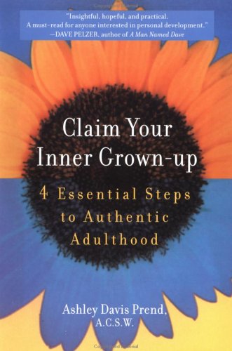 Stock image for Claim Your Inner Grown-Up: 4 Essential Steps to Authentic Adulthood for sale by Wonder Book
