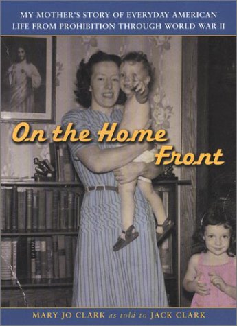 Stock image for On the Home Front : My Mother's Story of Everyday American Life from Prohibition Through World War 2 for sale by Wonder Book