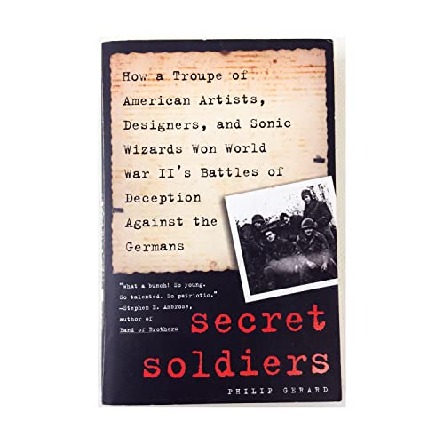 Imagen de archivo de Secret Soldiers: How a Troupe of American Artists, Designers, and Sonic Wizards Won World War II's Battles of Deception Against the Ger a la venta por ThriftBooks-Atlanta