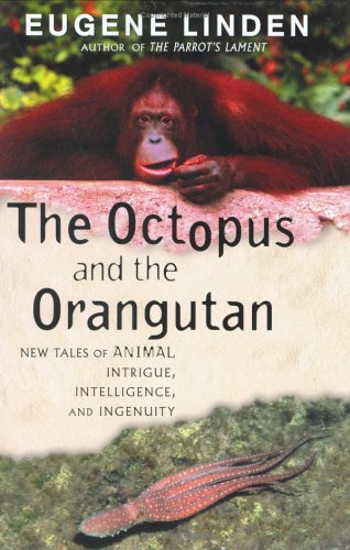 Beispielbild fr The Octopus and the Orangutan: New Tales of Animal Intrigue, Intelligence, and Ingenuity zum Verkauf von Wonder Book