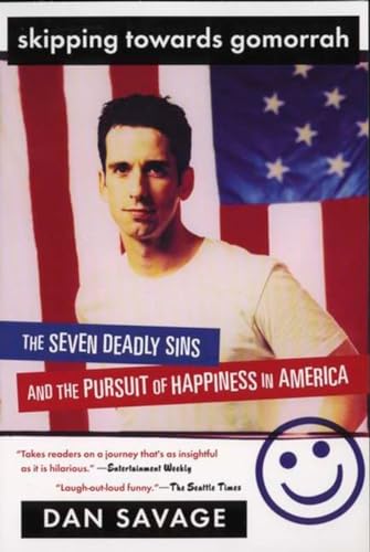 Skipping Towards Gomorrah: The Seven Deadly Sins and the Pursuit of Happiness in America - Savage, Dan