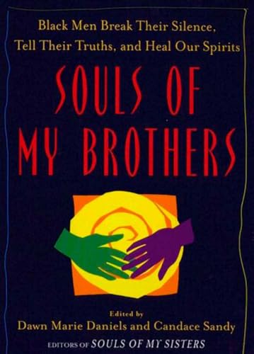 Stock image for Souls of My Brothers: Black Men Break Their Silence, Tell Their Truths and Heal Their Spirits for sale by More Than Words