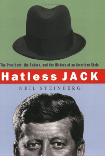 Imagen de archivo de Hatless Jack : The President, the Fedora and the History of an American Style a la venta por Better World Books