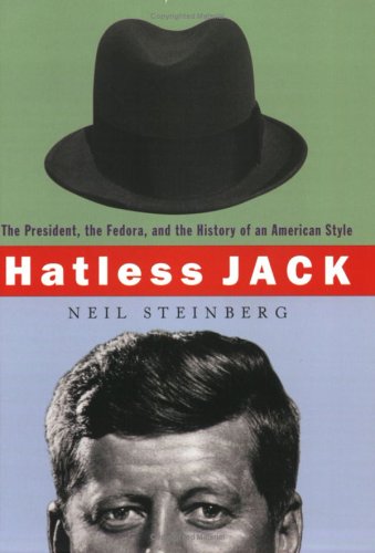 Stock image for Hatless Jack : The President, the Fedora and the History of an American Style for sale by Better World Books