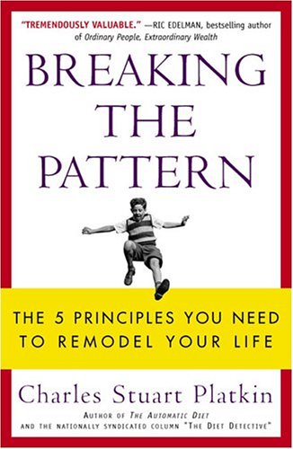 Imagen de archivo de Breaking the Pattern : The 5 Principles You Need to Remodel Your Life a la venta por Better World Books: West