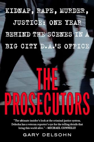 Imagen de archivo de The Prosecutors: Kidnap, Rape, Murder, Justice; One Year Behind the Scenes in a Big-City DA's Office a la venta por gearbooks