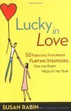 Beispielbild fr Lucky in Love : 52 Fabulous, Foolproof Flirting Strategies, One for Every Week of the Year zum Verkauf von Better World Books: West