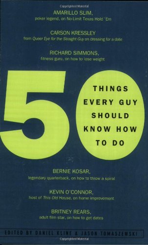 50 Things Every Guy Should Know How to Do: Celebrity and Expert Advice on Living Large (9780452286658) by Kline, Daniel; Tomaszewski, Jason