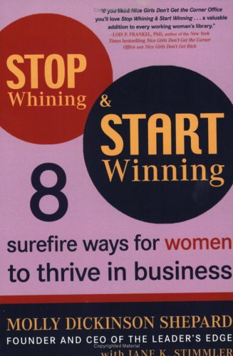 Imagen de archivo de Stop Whining and Start Winning : Eight Surefire Ways for Women to Thrive in Business a la venta por Better World Books