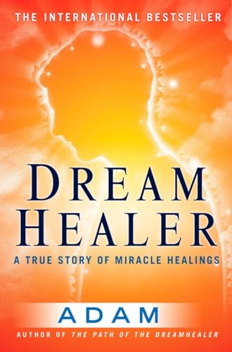 DreamHealer: A True Story of Miracle Healings (9780452287297) by Adam