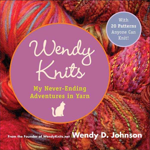 Stock image for Wendy Knits : My Never-Ending Adventures in Yarn for sale by SecondSale