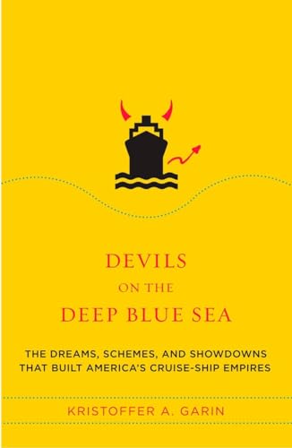 Devils on the Deep Blue Sea: The Dreams, Schemes, and Showdowns That Built America's Cruise-Ship Empires (9780452287341) by Garin, Kristoffer A.