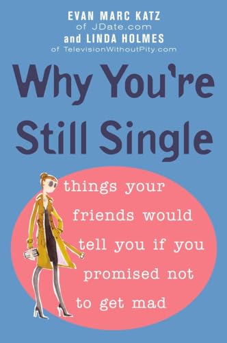 Beispielbild fr Why You're Still Single : Things Your Friends Would Tell You If You Promised Not to Get Mad zum Verkauf von Better World Books