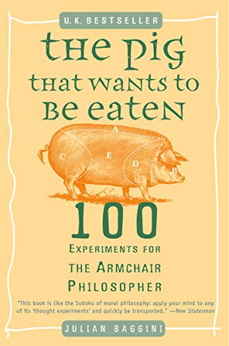 Beispielbild fr The Pig That Wants to Be Eaten: 100 Experiments for the Armchair Philosopher zum Verkauf von WorldofBooks