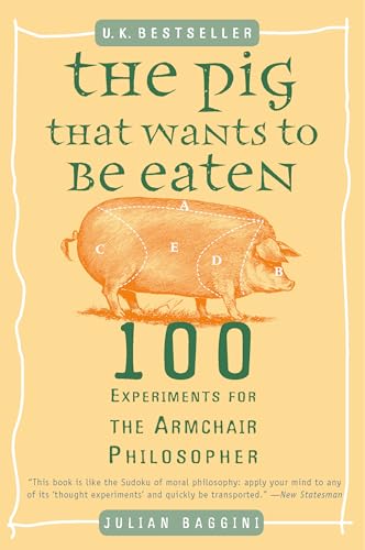 Stock image for The Pig That Wants to Be Eaten: 100 Experiments for the Armchair Philosopher for sale by SecondSale