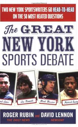 Stock image for The Great New York Sports Debate: Two New York Sportswriters Go Head-to-Head on the 50 Most Heated Questions for sale by SecondSale