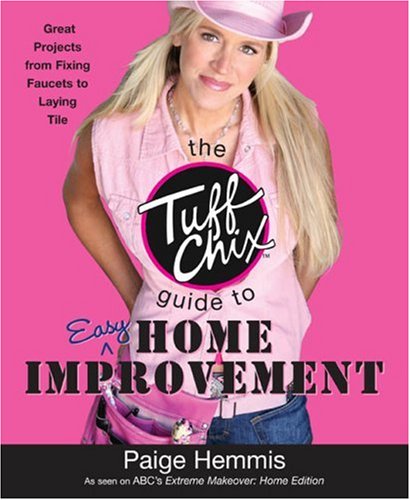 Imagen de archivo de The Tuff Chix Guide to Easy Home Improvement a la venta por Wonder Book