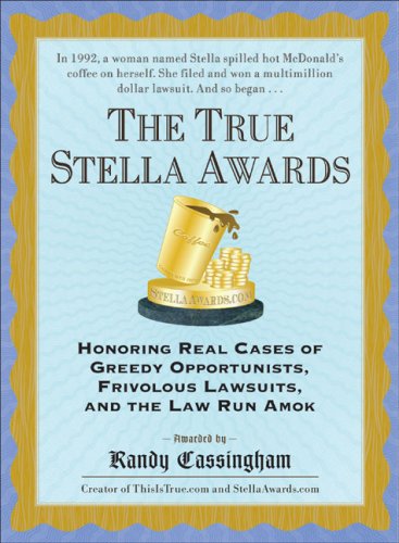 9780452287716: The True Stella Awards: Honoring Real Cases of Greedy Opportunists, Frivolous Lawsuits, and the Law Run Amok