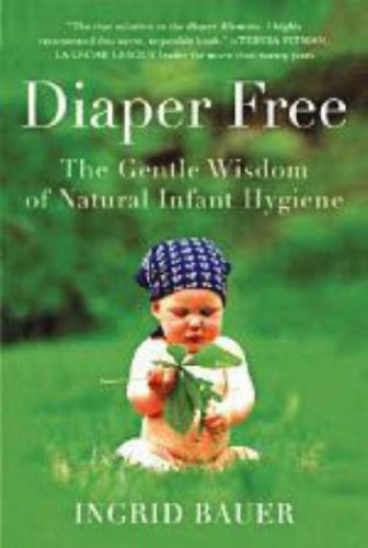 Beispielbild fr Diaper Free: The Gentle Wisdom of Natural Infant Hygiene zum Verkauf von Zoom Books Company