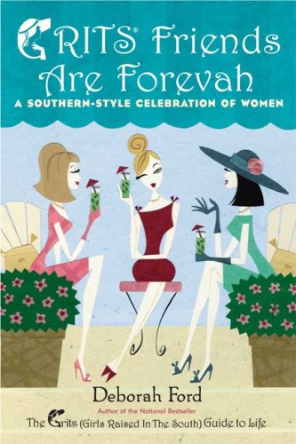 Imagen de archivo de Grits Friends Are Forevah : A Southern-Style Celebration of Women a la venta por Better World Books