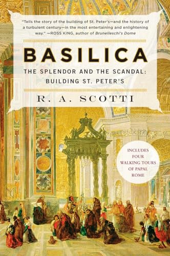 Basilica: The Splendor and the Scandal: Building St. Peter's - R. A. Scotti