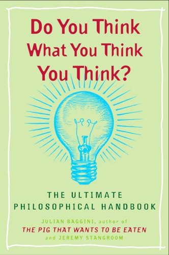 Beispielbild fr Do You Think What You Think You Think?: The Ultimate Philosophical Handbook zum Verkauf von SecondSale