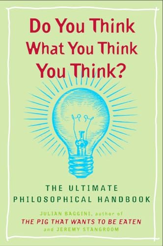 Imagen de archivo de Do You Think What You Think You Think?: The Ultimate Philosophical Handbook a la venta por SecondSale