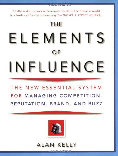 Beispielbild fr The Elements of Influence : Introducing the Playmaker's Standard: the New Essential System for Managing Competition, Reputation, Brand, and Buzz zum Verkauf von Better World Books