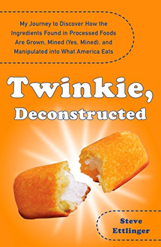9780452289284: Twinkie, Deconstructed: My Journey to Discover How the Ingredients Found in Processed Foods Are Grown, M ined (Yes, Mined), and Manipulated into What America Eats