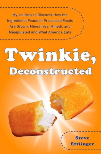 Stock image for Twinkie, Deconstructed: My Journey to Discover How the Ingredients Found in Processed Foods Are Grown, M ined (Yes, Mined), and Manipulated into What America Eats for sale by Gulf Coast Books