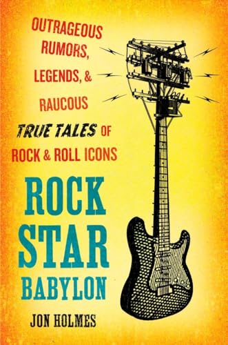 Stock image for Rock Star Babylon: Outrageous Rumors, Legends, and Raucous True Tales of Rock and Roll Icons for sale by Wonder Book