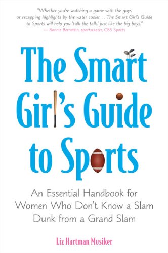 Stock image for The Smart Girl's Guide to Sports : An Essential Handbook for Women Who Don't Know a Slam Dunk from a Grand Slam for sale by Better World Books