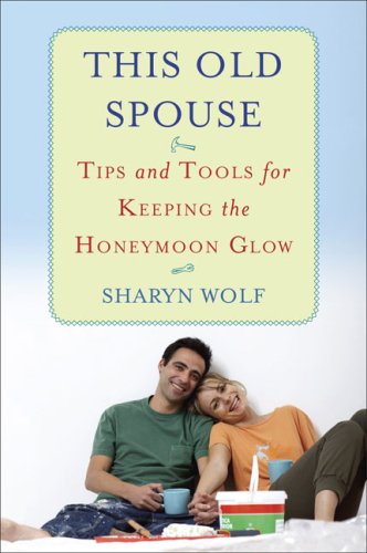 Stock image for This Old Spouse: Tips and Tools for Keeping the Honeymoon Glow for sale by Wonder Book