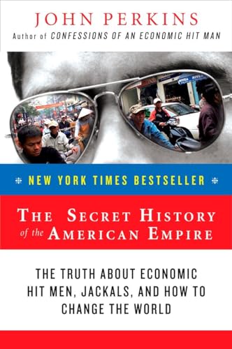 9780452289574: The Secret History of the American Empire: The Truth About Economic Hit Men, Jackals, and How to Change the World (John Perkins Economic Hitman Series)