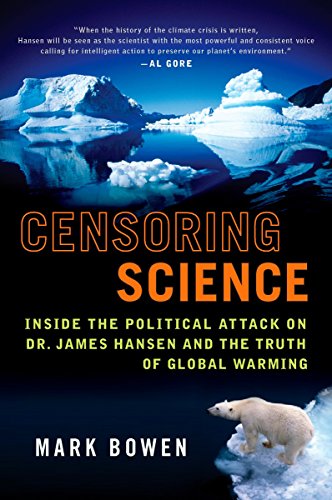 Beispielbild fr Censoring Science: Dr. James Hansen and the Truth of Global Warming zum Verkauf von SecondSale