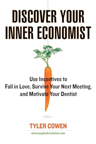 Beispielbild fr Discover Your Inner Economist: Use Incentives to Fall in Love, Survive Your Next Meeting, and Motivate Your Dentist zum Verkauf von BooksRun