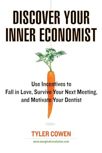 Imagen de archivo de Discover Your Inner Economist: Use Incentives to Fall in Love, Survive Your Next Meeting, and Motivate Your Dentist a la venta por SecondSale