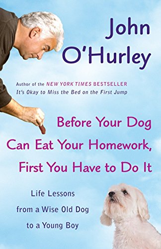 Stock image for Before Your Dog Can Eat Your Homework, First You Have to Do It : Life Lessons from a Wise Old Dog to a Young Boy for sale by Better World Books: West