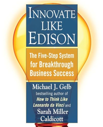 Innovate Like Edison: The Five-Step System for Breakthrough Business Success (9780452289826) by Gelb, Michael J.; Caldicott, Sarah Miller