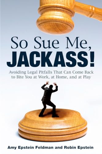 Stock image for So Sue Me, Jackass!: Avoiding Legal Pitfalls that Can Come Back to Bite You at Work, at Home, and at Play for sale by Wonder Book