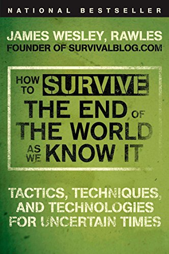 Imagen de archivo de How to Survive the End of the World as We Know It: Tactics, Techniques, and Technologies for Uncertain Times a la venta por BooksRun