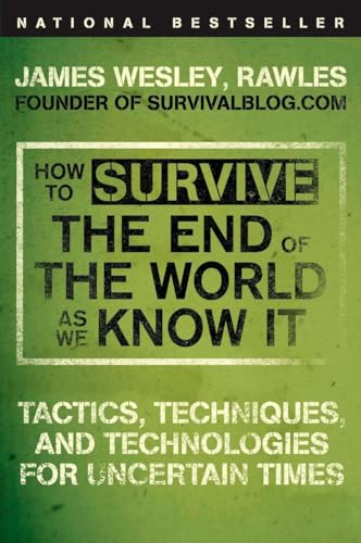 Stock image for How to Survive the End of the World as We Know It: Tactics, Techniques, and Technologies for Uncertain Times for sale by BooksRun