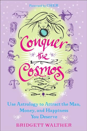 CONQUER THE COSMOS: Use Astrology To Attract the Man, Money & Happiness You Deserve