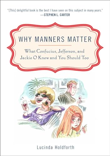 Stock image for Why Manners Matter: What Confucius, Jefferson, and Jackie O Knew and You ShouldToo for sale by Goodwill