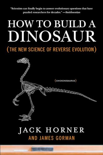 How to Build a Dinosaur: The New Science of Reverse Evolution (9780452296015) by Horner, Jack; Gorman, James