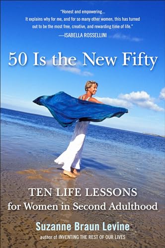 Stock image for Fifty Is the New Fifty: Ten Life Lessons for Women in Second Adulthood for sale by SecondSale